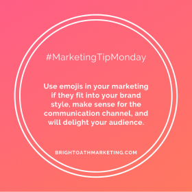 image with text: "#MarketingTipMonday Use emojis in your marketing if they fit into your brand style, make sense for the communication channel, and will delight your audience. BrightOathMarketing.com"