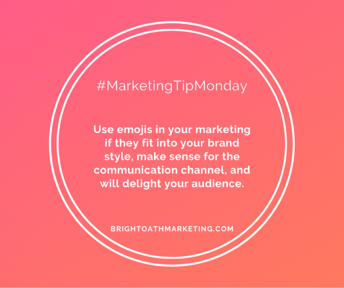 image with text: "#MarketingTipMonday Use emojis in your marketing if they fit into your brand style, make sense for the communication channel, and will delight your audience. BrightOathMarketing.com"