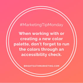 image with text: "#MarketingTipMonday When working with or creating a new color palette, don't forget to run the colors through an accessibility check. BrightOathMarketing.com"