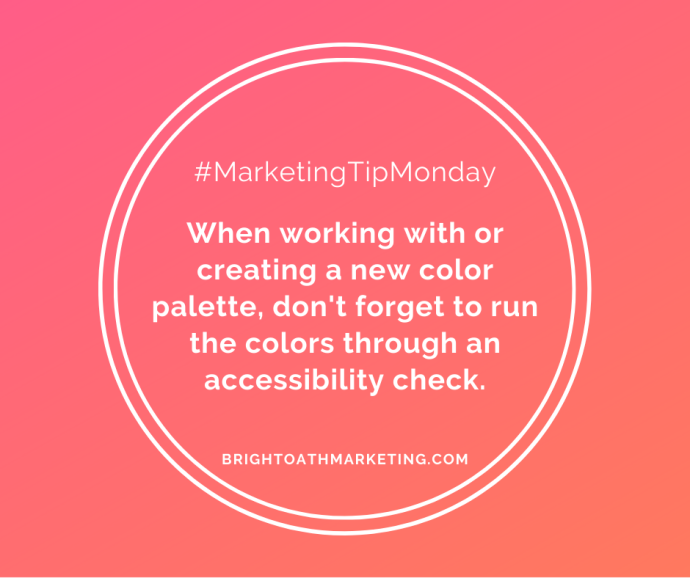 image with text: "#MarketingTipMonday When working with or creating a new color palette, don't forget to run the colors through an accessibility check. BrightOathMarketing.com"