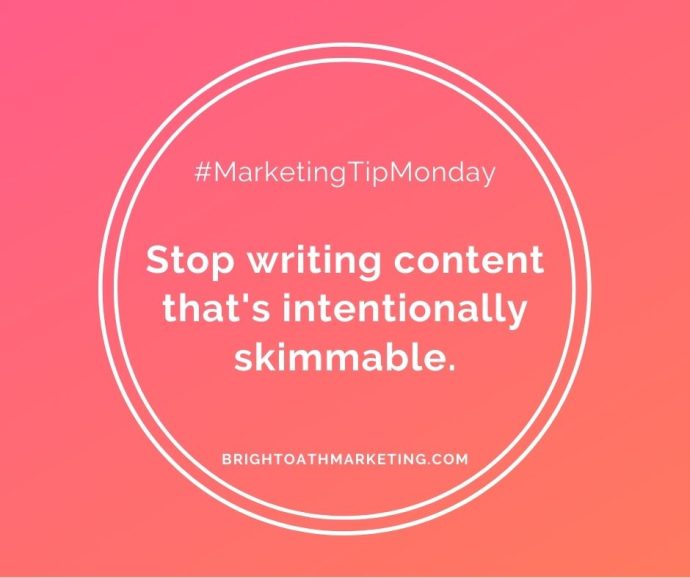 #MarketingTipMonday Stop Writing Content That's Intentionally Skimmable BrightOathMarketing.com