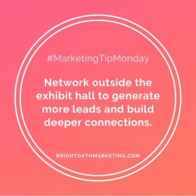 Network outside the exhibit hall to generate more leads and build deeper connections.