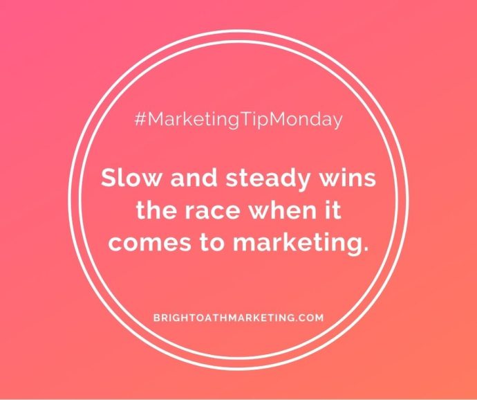 Image with text: "#MarketingTipMonday Slow and steady wins the race when it comes to marketing. BrightOathMarketing.com"