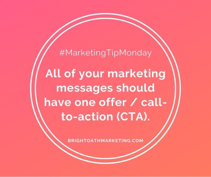 All of your marketing messages should have one offer / call-to-action (CTA). #MarketingTipMonday