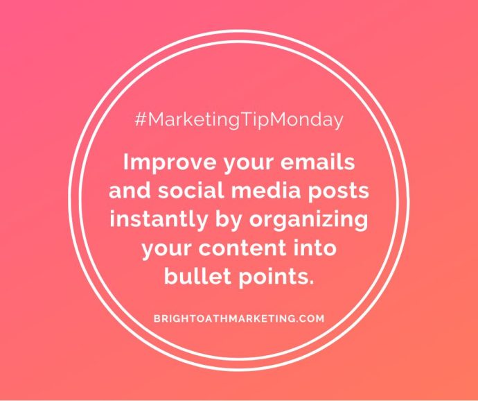 Improve your emails and social media posts instantly by organizing your content into bullet points #MarketingTipMonday