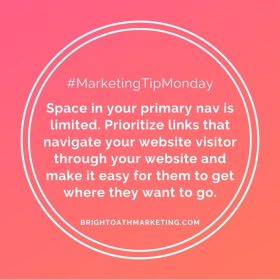 Image with text: "#MarketingTipMonday Space in your primary nav is limited. Prioritize links that navigate your website visitor through your website and make it easy for them to get where they want to go. BrightOathMarketing.com"