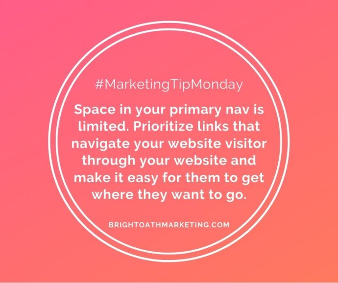 Image with text: "#MarketingTipMonday Space in your primary nav is limited. Prioritize links that navigate your website visitor through your website and make it easy for them to get where they want to go. BrightOathMarketing.com"