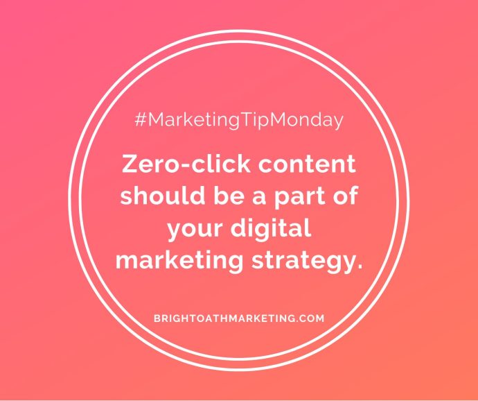 Image with text: "#MarketingTipMonday Zero-click content should be a part of your digital marketing strategy. BrightOathMarketing.com"