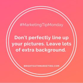 #MarketingTipMonday Don't perfectly line up your staged content marketing pictures. Leave lots of extra background.
