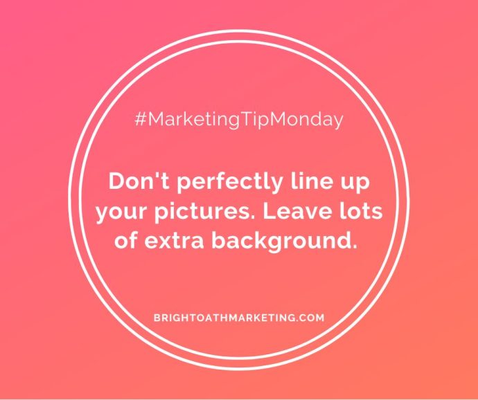 #MarketingTipMonday Don't perfectly line up your staged content marketing pictures. Leave lots of extra background.