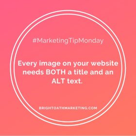 Image with text: "MarketingTipMonday Every image on your website needs BOTH a title and an ALT text. BrightOathMarketing.com"