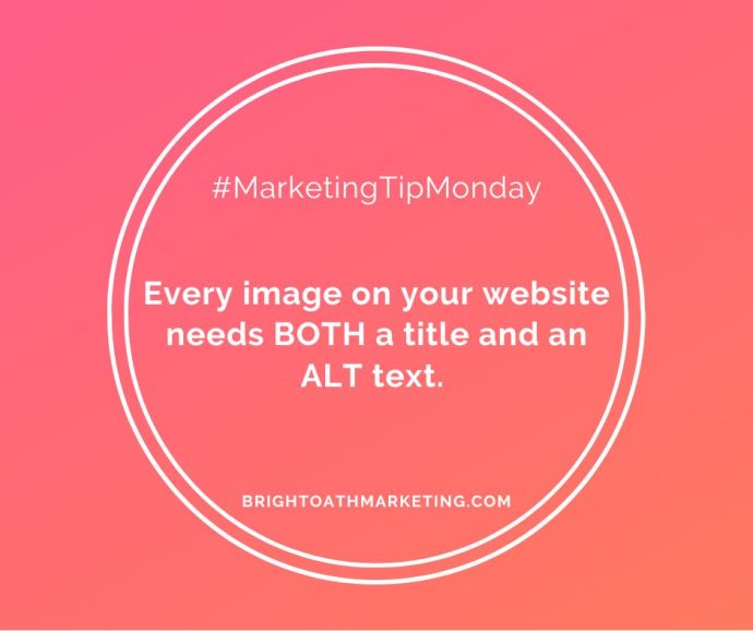 Image with text: "MarketingTipMonday Every image on your website needs BOTH a title and an ALT text. BrightOathMarketing.com"