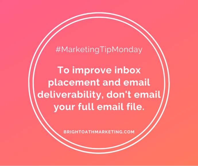 Image with text: "#MarketingTipMonday To imrpove inbox placement and email deliverability, don't email your full email file. BrightOathMarketing.com"