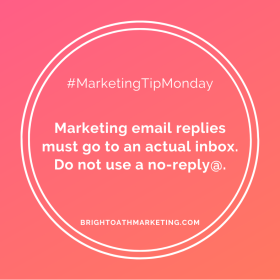 Image with text: "MarketingTipMonday Marketing email replies must go to an actual inbox. Do not use a no-reply@. BrightOathMarketing.com"