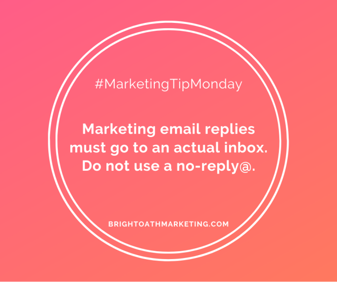 Image with text: "MarketingTipMonday Marketing email replies must go to an actual inbox. Do not use a no-reply@. BrightOathMarketing.com"