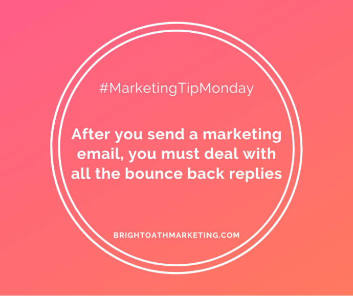 Image with text: "#MarketingTipMonday After you send a marketing email, you must deal with all the bounce back replies. BrightOathMarketing.com"