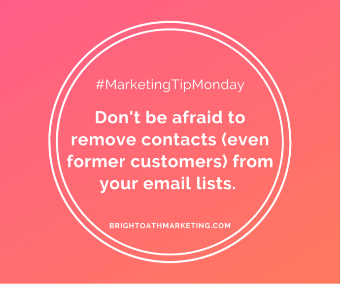 Image with text: "#MarketingTipMonday Don't be afriad to remove contacts - even former customers - from your email lists. BrightOathMarketing.com"