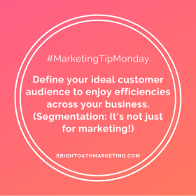 Image with text: "#MarketingTIpMonday Define your ideal customer audience to enjoy efficiencies across your business. (Segmentation: It's not just for marketing!) BrightOathMarketing.com"
