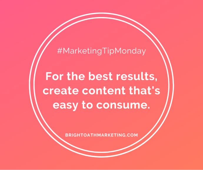 Image with text: "#MarketingTipMonday For the best results, create content that's easy to consume. BrightOathMarketing.com."