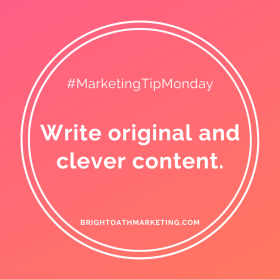 Image with text: “#MarketingTipMonday Write original and clever content. BrightOathMarketing.com”
