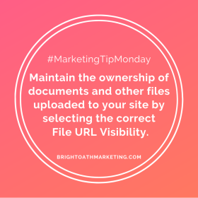 #MarketingTipMonday Maintain the ownership of documents and other files uploaded to your site by selecting the correct File URL Visibility.