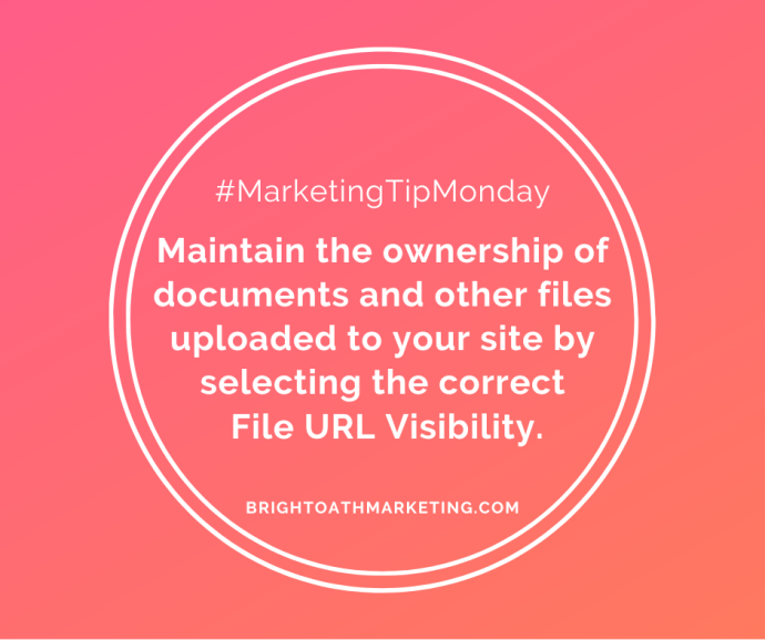 #MarketingTipMonday Maintain the ownership of documents and other files uploaded to your site by selecting the correct File URL Visibility.