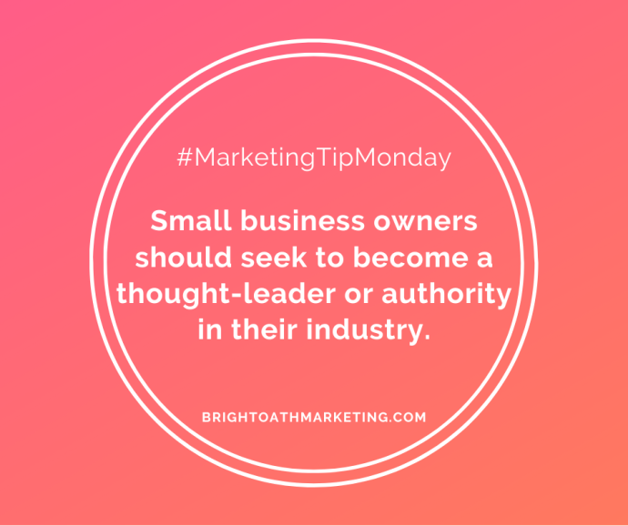 image with text: "#MarketingTipMonday Small business owners should seek to become a thought-leader or authority in their industry. BrightOathMarketing.com"