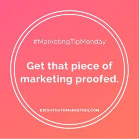 Image with text: "#MarketingTipMonday Get that piece of marketing proofed. BrightOathMarketing.com"
