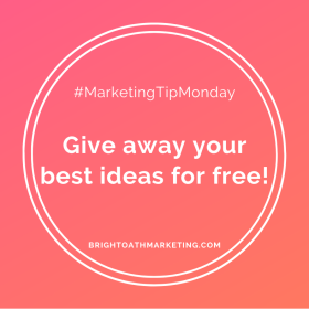 image with text: "#MarketingTipMonday Give away your best ideas for free. BrightOathMarketing.com"