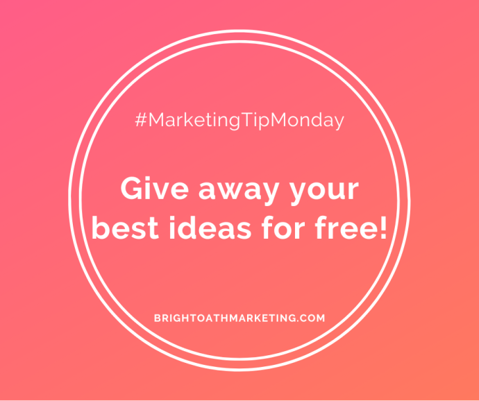 image with text: "#MarketingTipMonday Give away your best ideas for free. BrightOathMarketing.com"