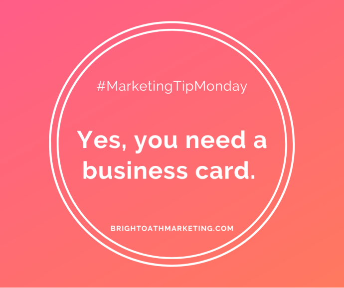 image with text: "#MarktingTipMonday Yes, you need a business card. BrightOathMarketing.com"