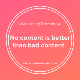image with text: "#MarketingTipMonday No content is better than bad content. BrightOathMarketing.com"