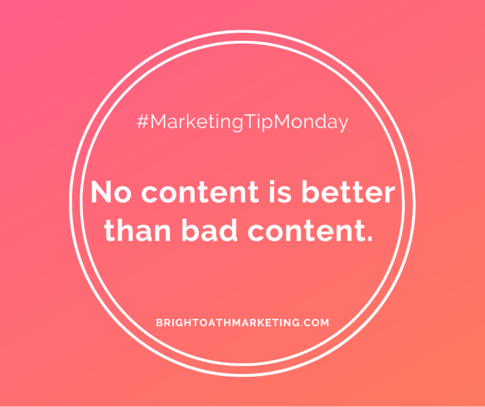 image with text: "#MarketingTipMonday No content is better than bad content. BrightOathMarketing.com"