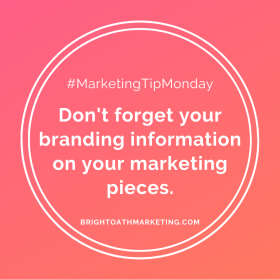 Image with text: "#MarketingTipMonday Don't forget your branding information on your marketing pieces. BrightOathMarketing.com."