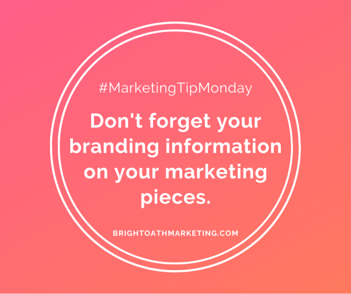 Image with text: "#MarketingTipMonday Don't forget your branding information on your marketing pieces. BrightOathMarketing.com."